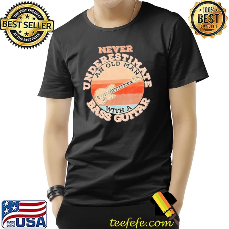 Great never underestimate an old man with a bass guitar vintage Unisex Great never underestimate an old man with a bass guitar vintage Unisex