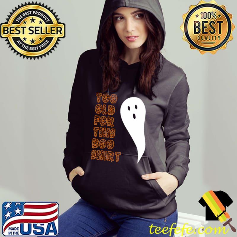 Halloween Funny Too Old For This Boo Shirt Sarcastic T-shirt