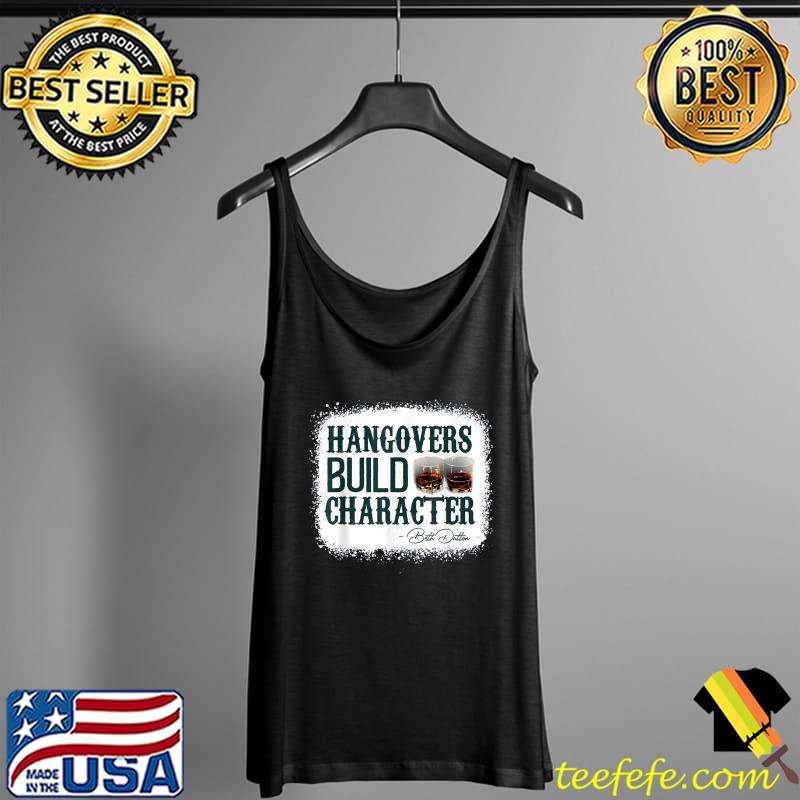 Hangovers Build Character T-Shirt Tank Top Hangovers Build Character T-Shirt Tank Top