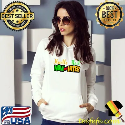 Hustle rest now and later shirt