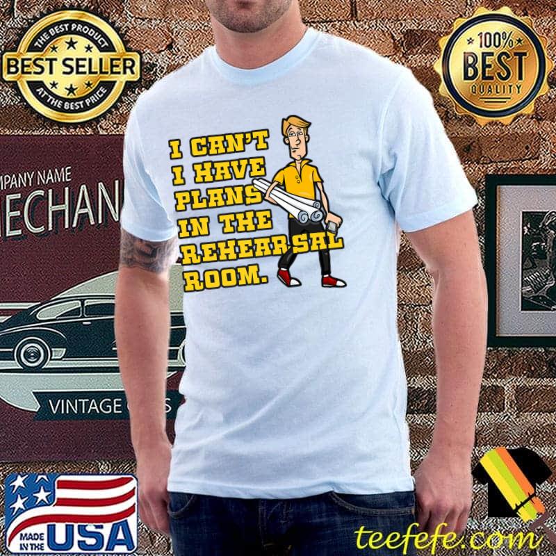 I Can't I Have Plans In The Rehearsal Room Funny Theatre Premium T-Shirt Unisex I Can't I Have Plans In The Rehearsal Room Funny Theatre Premium T-Shirt Unisex