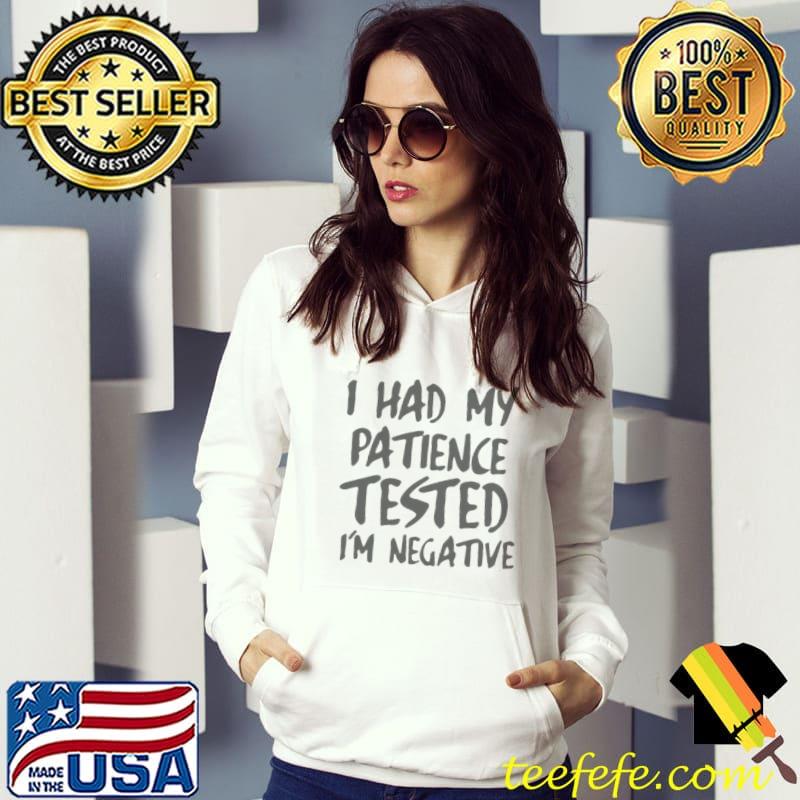 I Had My Patience Tested I’m Negative Shirt