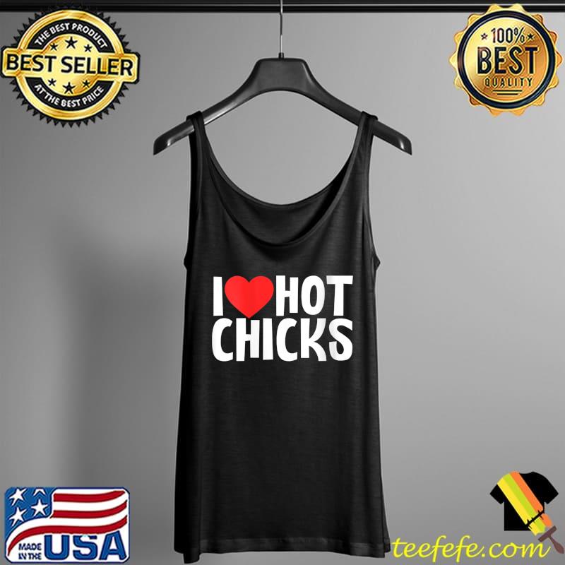I love hot chicks design party T-Shirt Tank Top I love hot chicks design party T-Shirt Tank Top