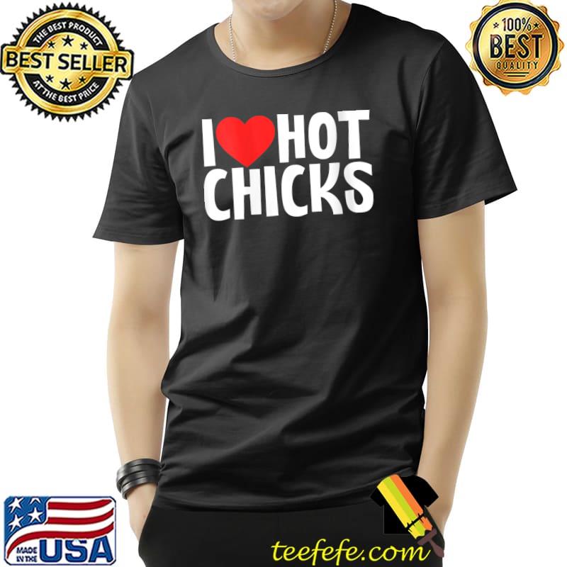 I love hot chicks design party T-Shirt Unisex I love hot chicks design party T-Shirt Unisex