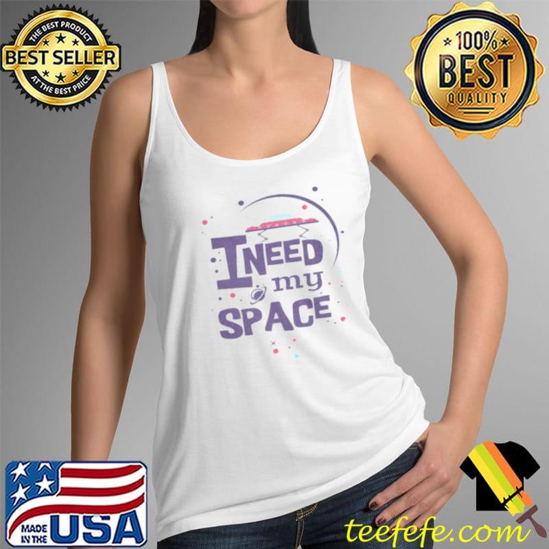 I Need My Space Shirt Tank Top I Need My Space Shirt Tank Top