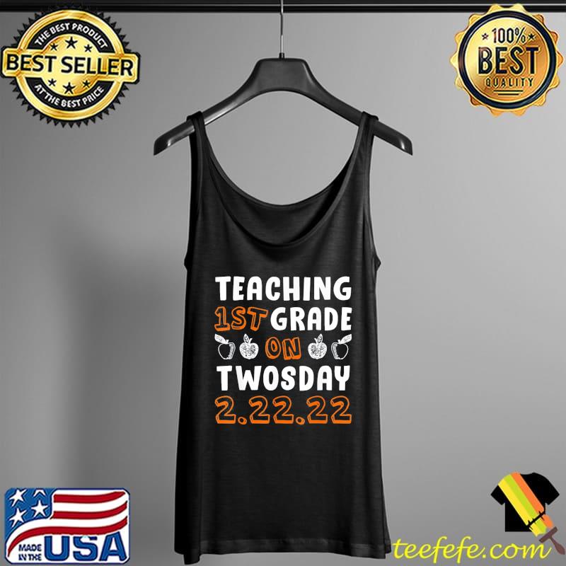 I Teach 1st Grade On Twosday 2.22.22 T-Shirt Tank Top I Teach 1st Grade On Twosday 2.22.22 T-Shirt Tank Top