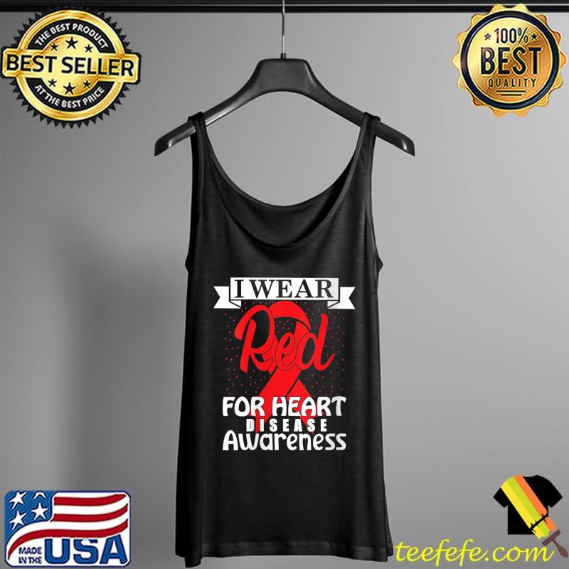 I wear Red for - Heart Disease Awareness T-Shirt Tank Top I wear Red for - Heart Disease Awareness T-Shirt Tank Top