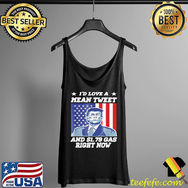 I’d Love A Mean Tweet And 1.69$ Gas Right Now USA Flag T-Shirt Tank Top I’d Love A Mean Tweet And 1.69$ Gas Right Now USA Flag T-Shirt Tank Top