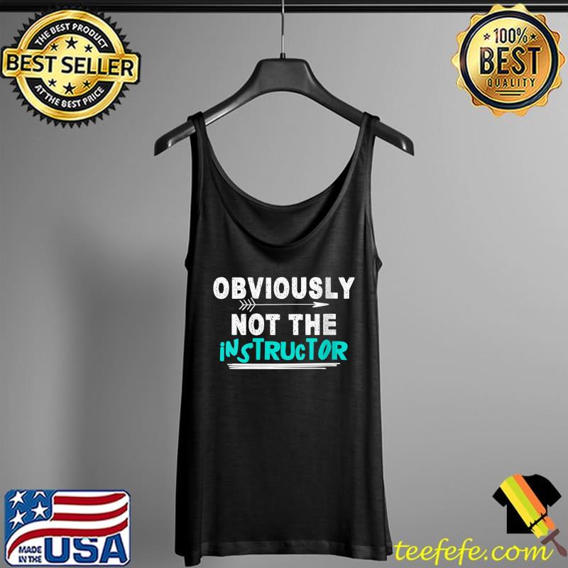 I'm Obviously Not The Instructor Gym Buddies Workout T-Shirt Tank Top I'm Obviously Not The Instructor Gym Buddies Workout T-Shirt Tank Top