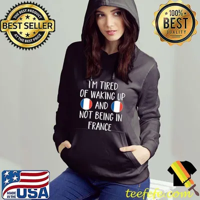 I'm Tired Of Waking Up And Not Being In France T-Shirt