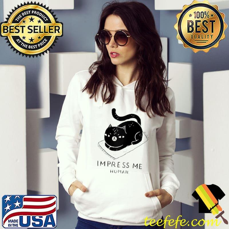 Impress me human lazy cat tshirt  teefefe Impress me human lazy cat tshirt  teefefe