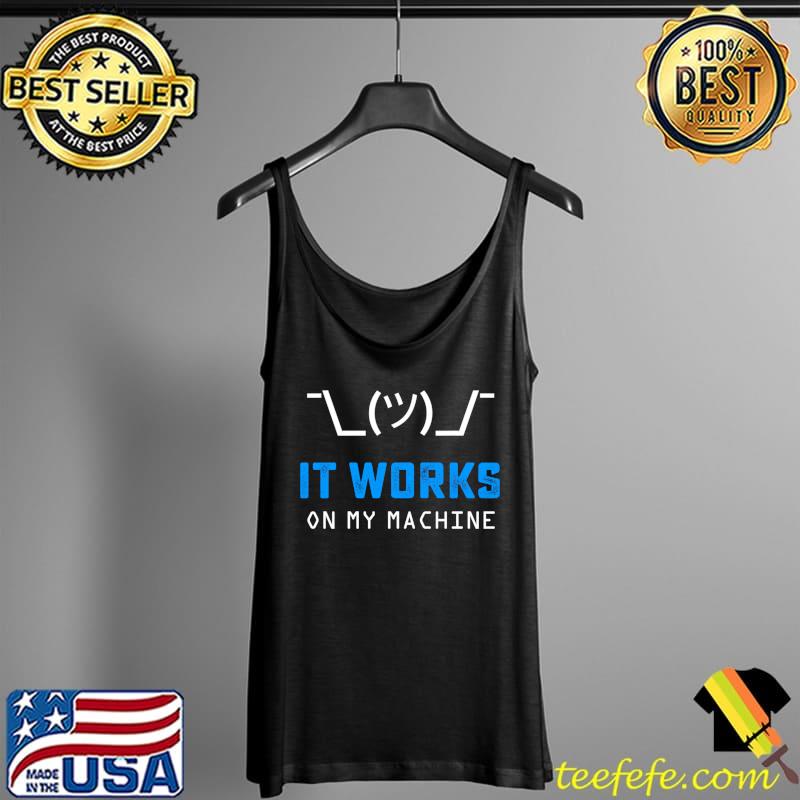 It Works On My Machine Programming Computer Gifts Programmer T-Shirt Tank Top It Works On My Machine Programming Computer Gifts Programmer T-Shirt Tank Top