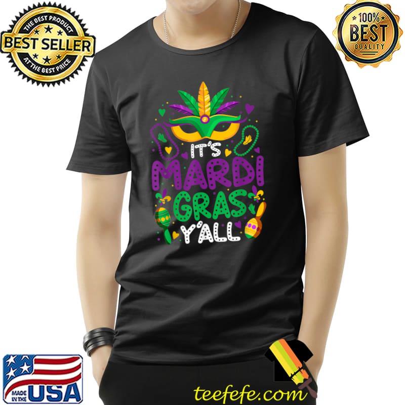 Its Mardi Gras Yall Tshirt Mardi Gras Party Mask Costume T-Shirt Unisex Its Mardi Gras Yall Tshirt Mardi Gras Party Mask Costume T-Shirt Unisex