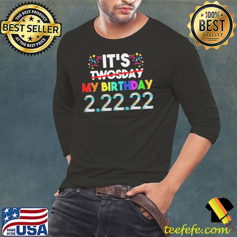 It's my birthday twosday tuesday 2 22 22 feb 2nd 2022 bday Long Sleeve Tee It's my birthday twosday tuesday 2 22 22 feb 2nd 2022 bday Long Sleeve Tee