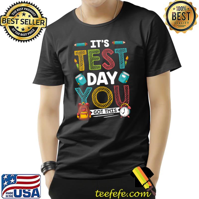 It's Test Day You Got This Funny Teacher Student Testing T- Unisex It's Test Day You Got This Funny Teacher Student Testing T- Unisex