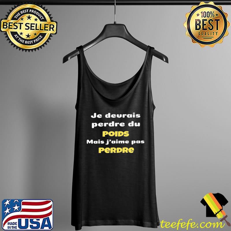 Je devrais perdre du poids mais j'aime pas perdre Tank Top Je devrais perdre du poids mais j'aime pas perdre Tank Top