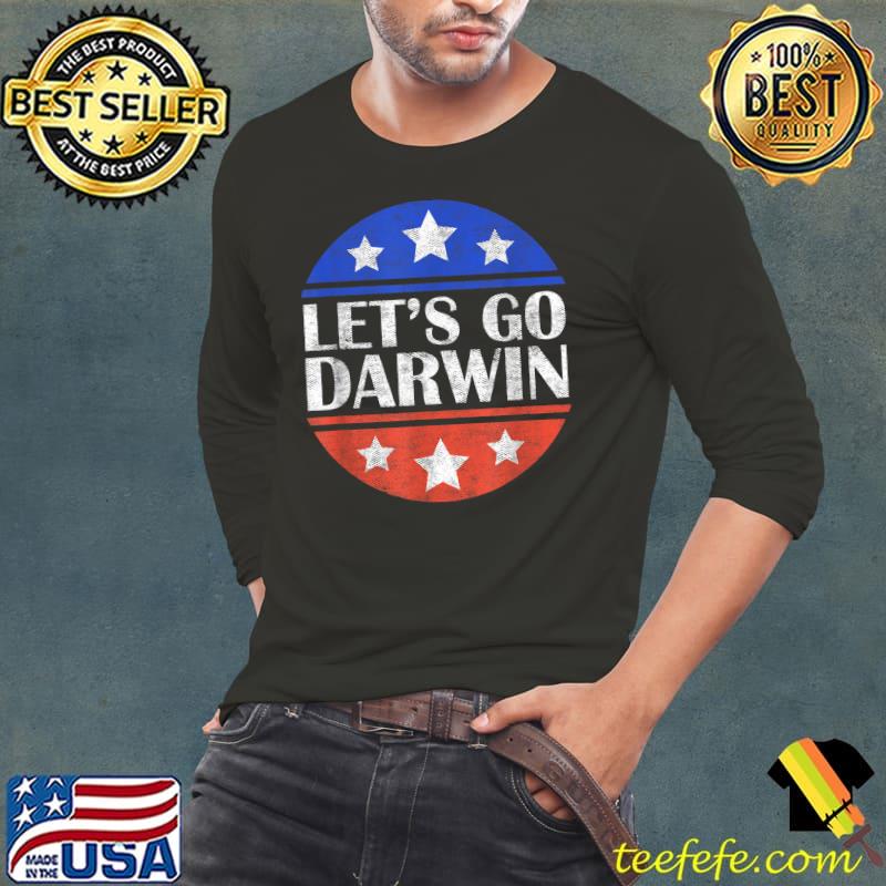 Lets Go Darwin Funny Sarcastic Political Women Men Saying T-Shirt Long Sleeve Tee Lets Go Darwin Funny Sarcastic Political Women Men Saying T-Shirt Long Sleeve Tee
