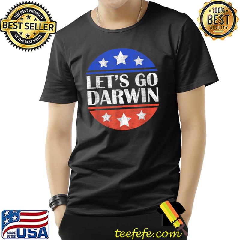 Lets Go Darwin Funny Sarcastic Political Women Men Saying T-Shirt Unisex Lets Go Darwin Funny Sarcastic Political Women Men Saying T-Shirt Unisex