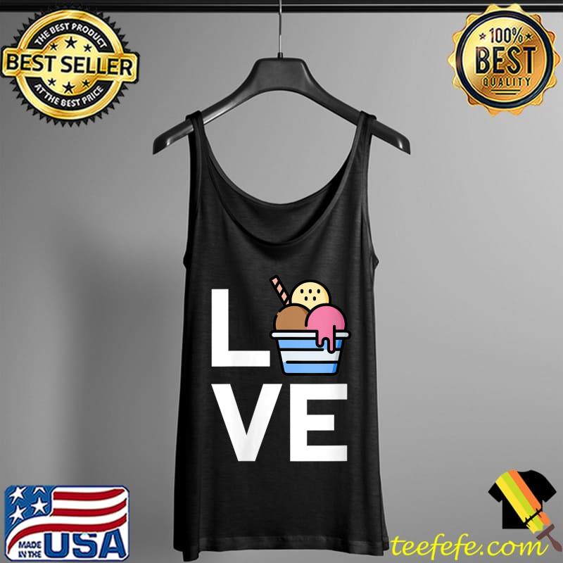 Love Ice Cream Lover Summer T-Shirt Tank Top Love Ice Cream Lover Summer T-Shirt Tank Top