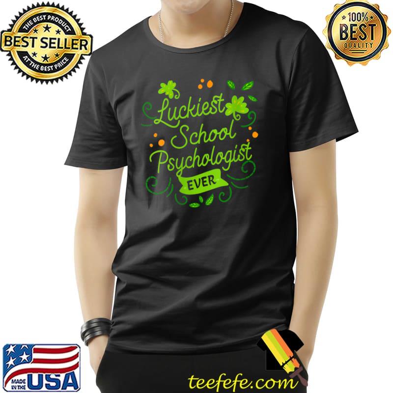 Luckiest School Psychologist Ever Matching St Patrick's Day T-Shirt Unisex Luckiest School Psychologist Ever Matching St Patrick's Day T-Shirt Unisex
