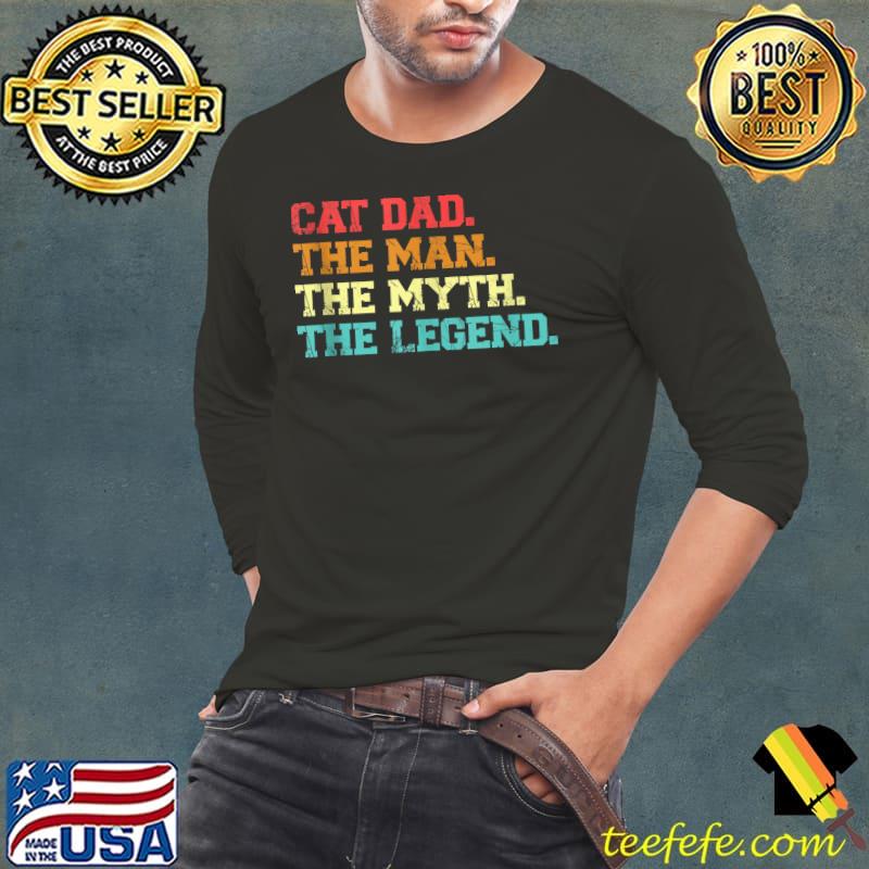 Mens Cat dad. the man. the myth dad T-Shirt Long Sleeve Tee Mens Cat dad. the man. the myth dad T-Shirt Long Sleeve Tee