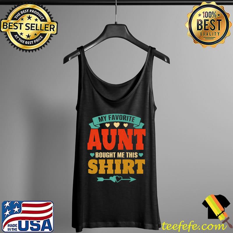 My Favorite Aunt Bought Me This Funny Niece Nephew Saying Premium T-Shirt Tank Top My Favorite Aunt Bought Me This Funny Niece Nephew Saying Premium T-Shirt Tank Top