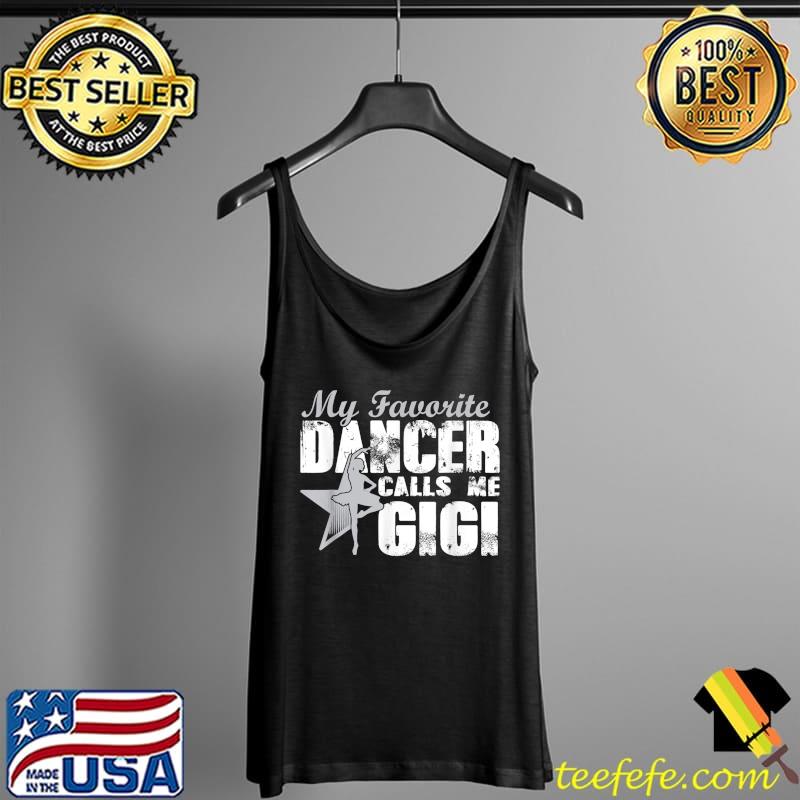 My Favorite Dancer Calls Me Gigi, Mother's Day T-Shirt Tank Top My Favorite Dancer Calls Me Gigi, Mother's Day T-Shirt Tank Top