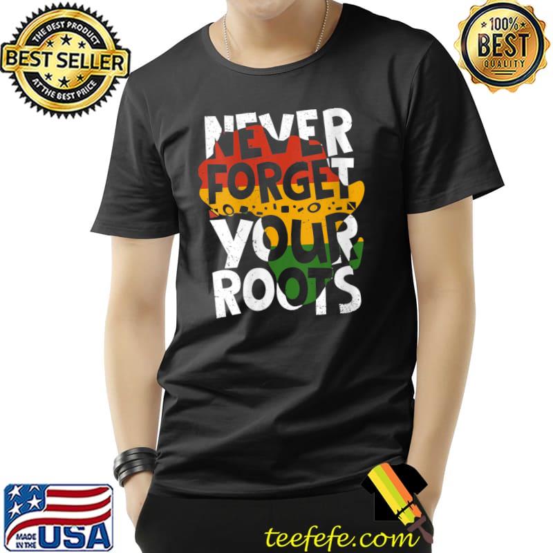 Never Forget Your Roots Afro American Black History Month T- Unisex Never Forget Your Roots Afro American Black History Month T- Unisex