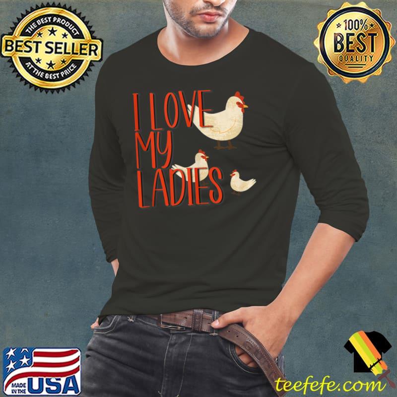 Nice I Love My Ladies Chicken T- Long Sleeve Tee Nice I Love My Ladies Chicken T- Long Sleeve Tee