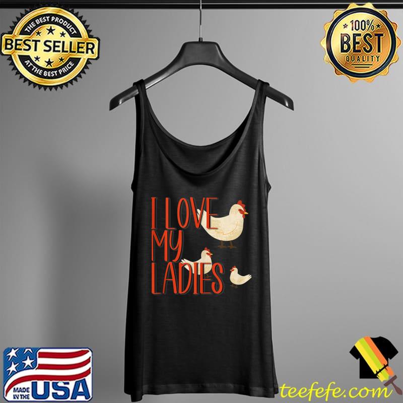 Nice I Love My Ladies Chicken T- Tank Top Nice I Love My Ladies Chicken T- Tank Top