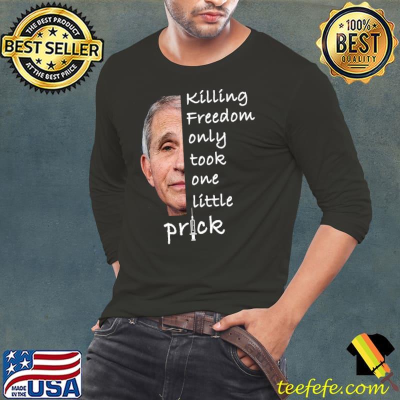 Nice Killing Freedom Only Took One Little Prick - Fauci Ouchie T- Long Sleeve Tee Nice Killing Freedom Only Took One Little Prick - Fauci Ouchie T- Long Sleeve Tee