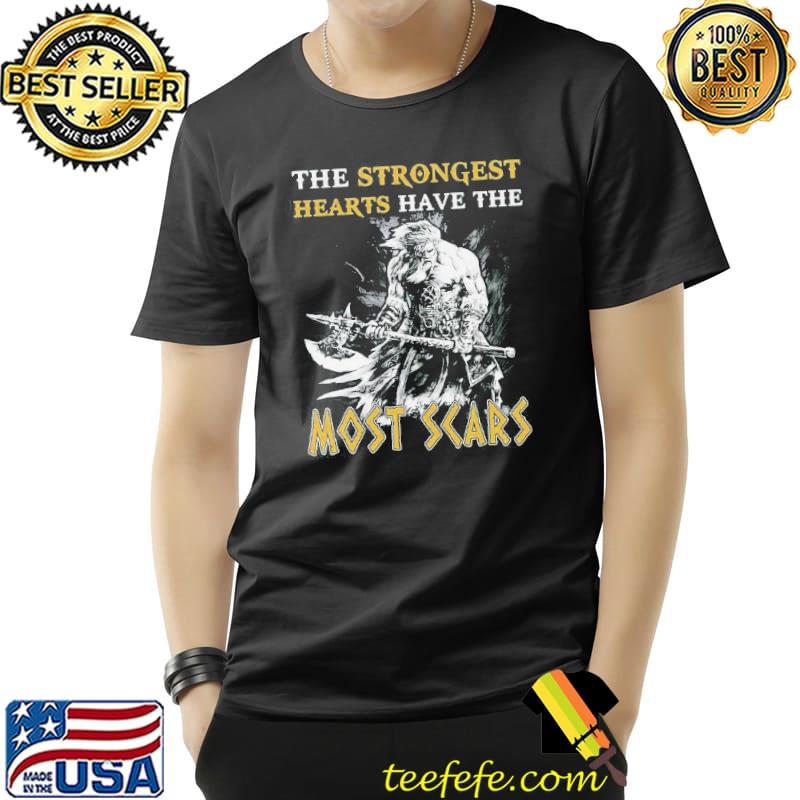 Nice Original The Strongest Hearts Have The Most Scars Shirt Unisex Nice Original The Strongest Hearts Have The Most Scars Shirt Unisex