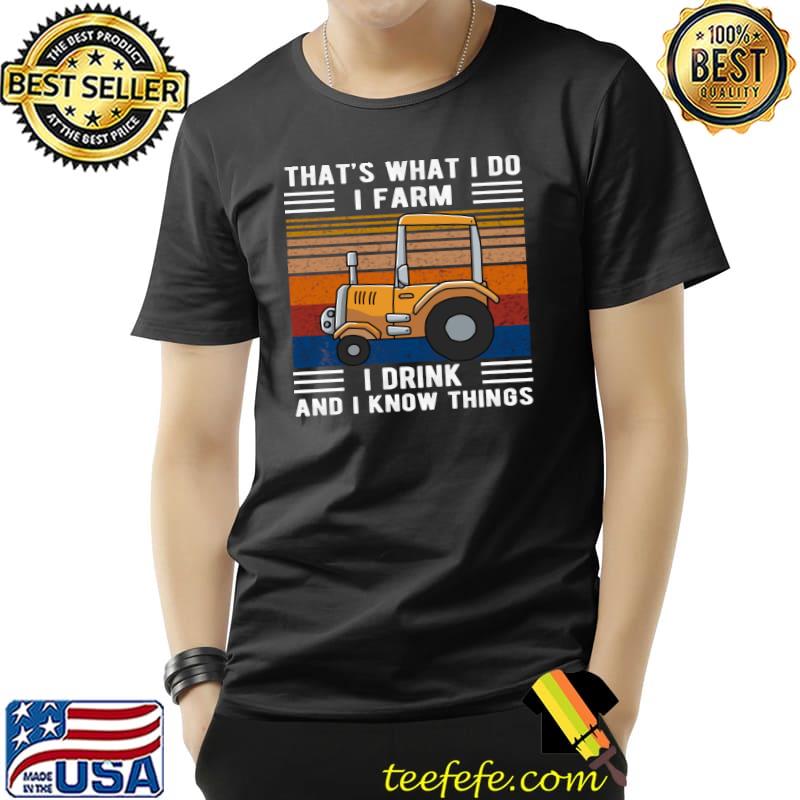 Nice That's What I Do I Farm I Drink And I Know Things T- Unisex Nice That's What I Do I Farm I Drink And I Know Things T- Unisex
