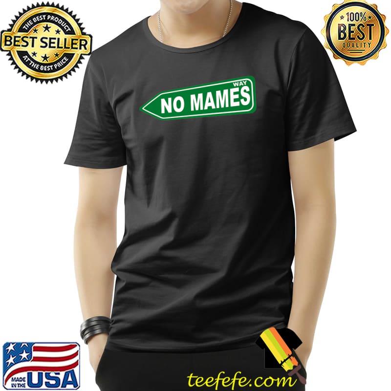 No Mames Way Street Sign Premium T-Shirt Unisex No Mames Way Street Sign Premium T-Shirt Unisex