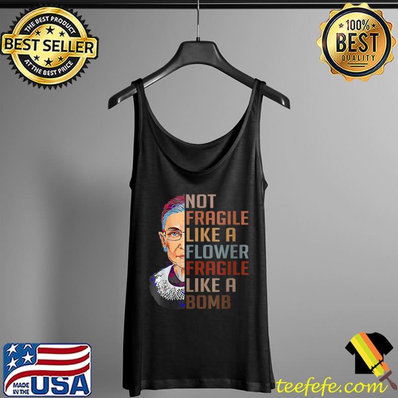 Not Fragile Like A Flower But A Bomb Ruth Ginsburg RBG T-Shirt Tank Top Not Fragile Like A Flower But A Bomb Ruth Ginsburg RBG T-Shirt Tank Top