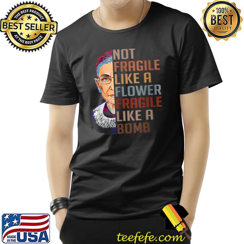 Not Fragile Like A Flower But A Bomb Ruth Ginsburg RBG T-Shirt Unisex Not Fragile Like A Flower But A Bomb Ruth Ginsburg RBG T-Shirt Unisex