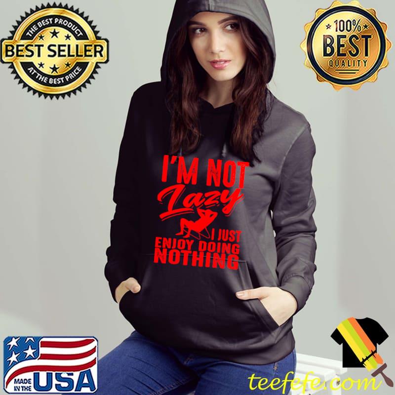Official Cute I'm Not Lazy I Just Enjoy Doing Nothing T-shirt
