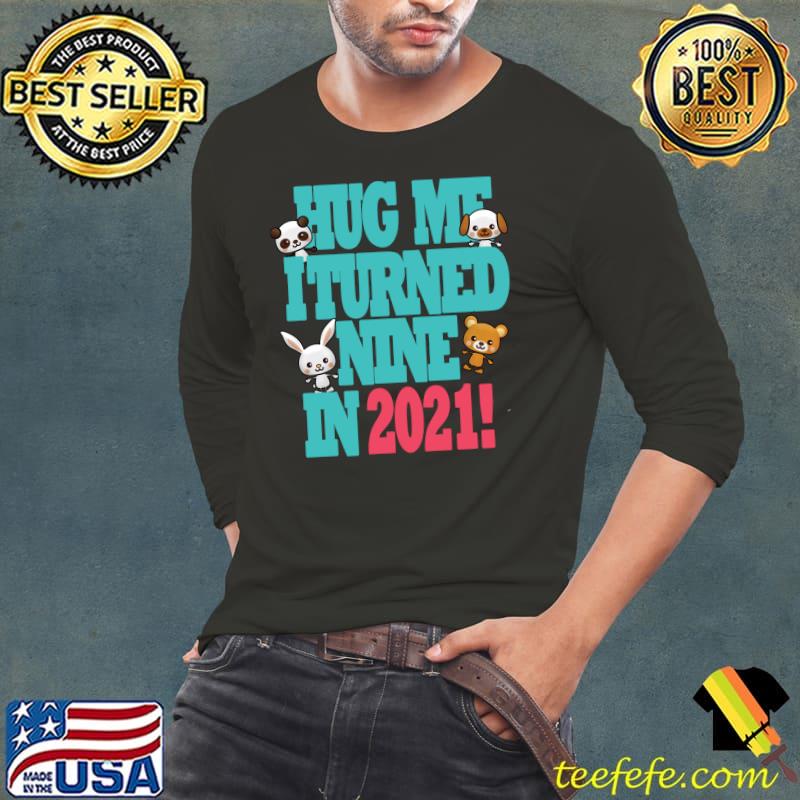 Official Cute New Years Kawaii Hug Me I Turned Nine In 2021 Birthday T- Long Sleeve Tee Official Cute New Years Kawaii Hug Me I Turned Nine In 2021 Birthday T- Long Sleeve Tee