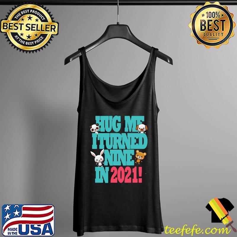 Official Cute New Years Kawaii Hug Me I Turned Nine In 2021 Birthday T- Tank Top Official Cute New Years Kawaii Hug Me I Turned Nine In 2021 Birthday T- Tank Top