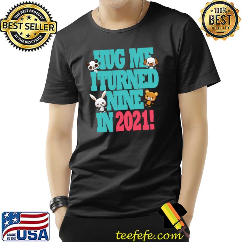 Official Cute New Years Kawaii Hug Me I Turned Nine In 2021 Birthday T- Unisex Official Cute New Years Kawaii Hug Me I Turned Nine In 2021 Birthday T- Unisex