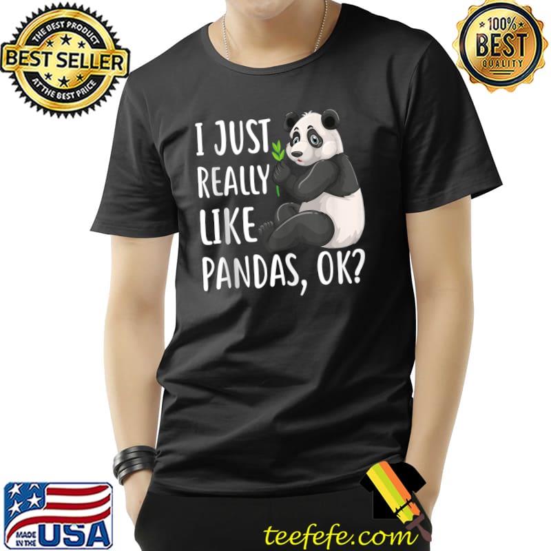 Official I Just Really Like Pandas, OK Cute I Love Panda bear T-Shirt Unisex Official I Just Really Like Pandas, OK Cute I Love Panda bear T-Shirt Unisex