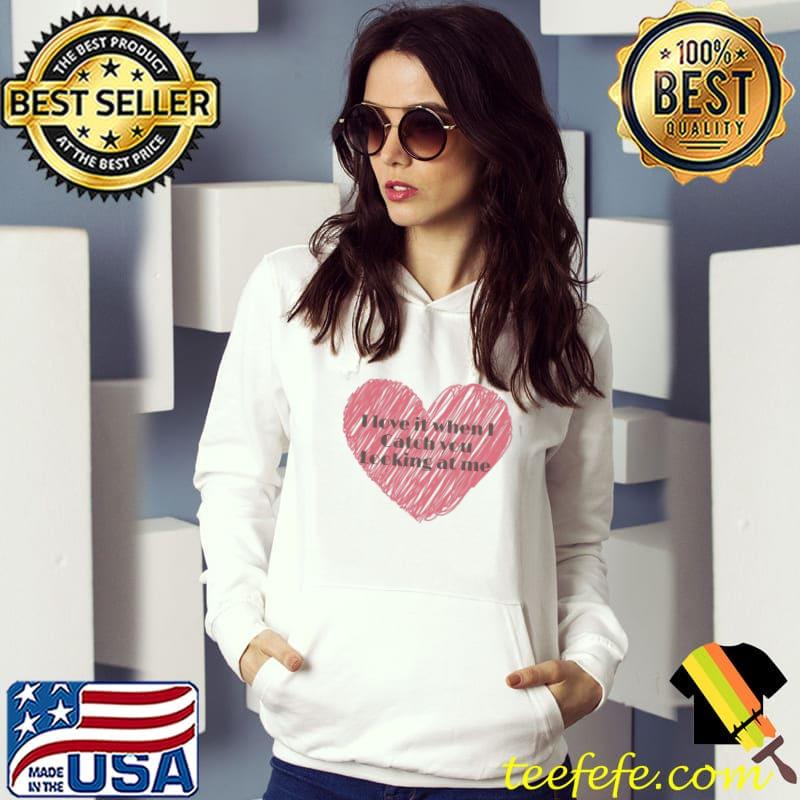 Official I Love It When I Catch You Looking At Me Inside Red Heart Unisex T-Shirt Official I Love It When I Catch You Looking At Me Inside Red Heart Unisex T-Shirt