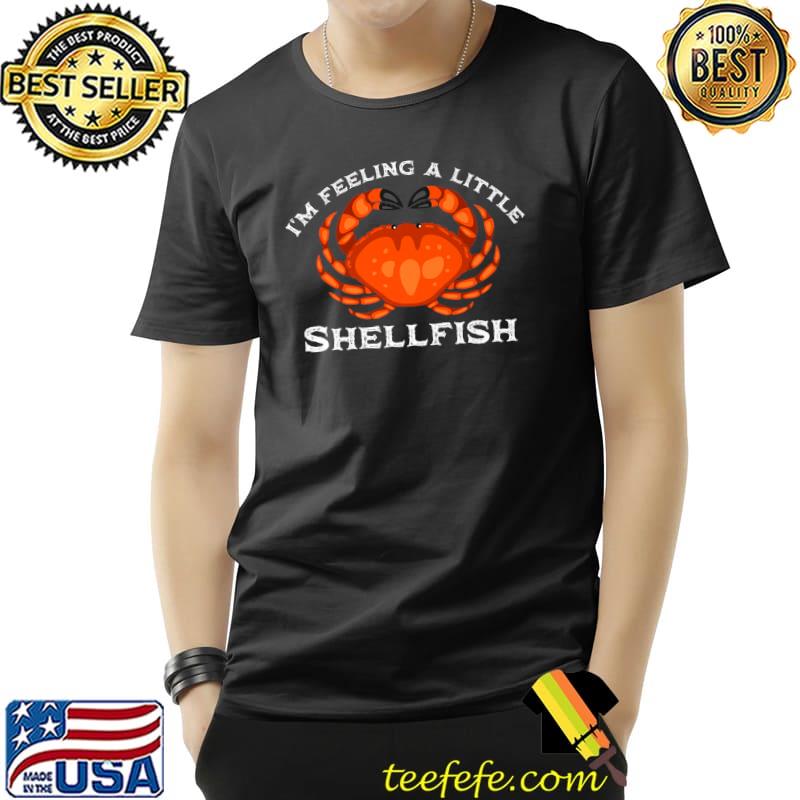 Official I'm feeling a little shellfish funny cute crab seafood pun Premium T-Shirt Unisex Official I'm feeling a little shellfish funny cute crab seafood pun Premium T-Shirt Unisex