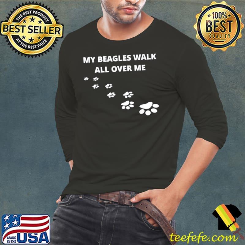 Official My Beagles Walk All Over Me T-Shirt Long Sleeve Tee Official My Beagles Walk All Over Me T-Shirt Long Sleeve Tee
