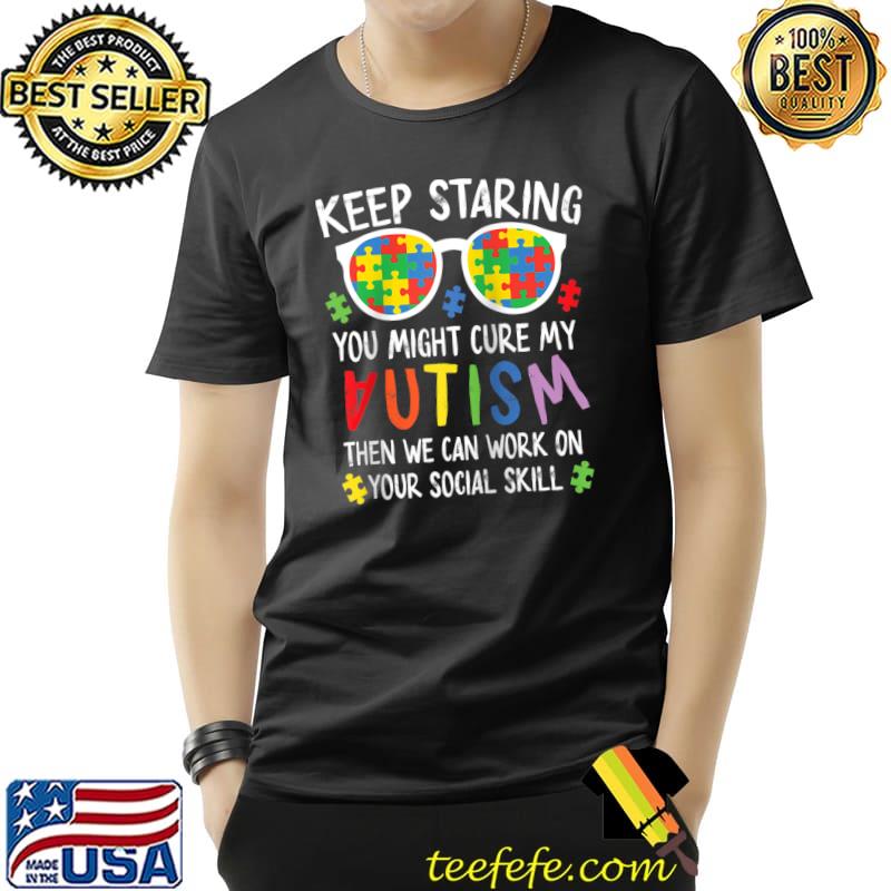 Original Autism Son Child Daughter Keep Staring Cure My Autism T-Shirt Unisex Original Autism Son Child Daughter Keep Staring Cure My Autism T-Shirt Unisex
