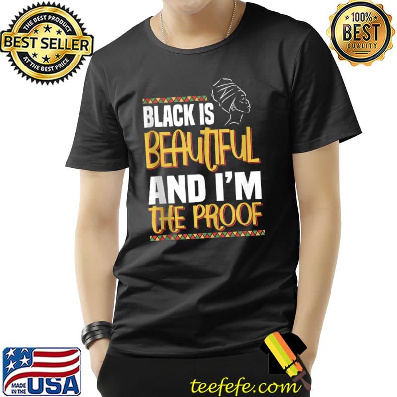 Original Black is beautiful and I'm the proof - black history month T- Unisex Original Black is beautiful and I'm the proof - black history month T- Unisex
