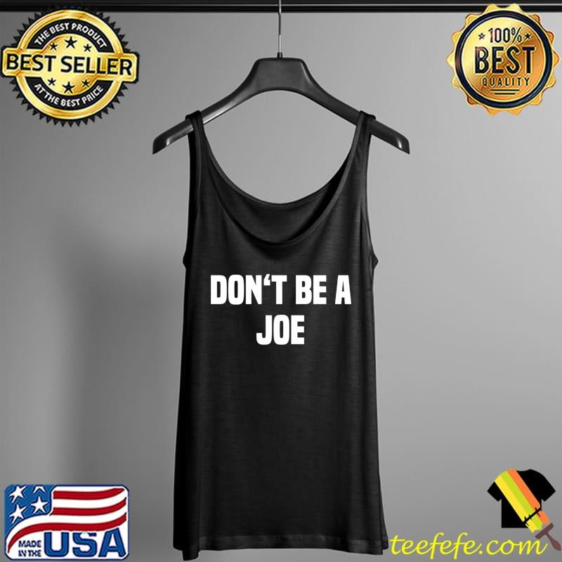Original Dont Be A Joe - Funny Name T-shirt - Teefefe Premium ™ LLC