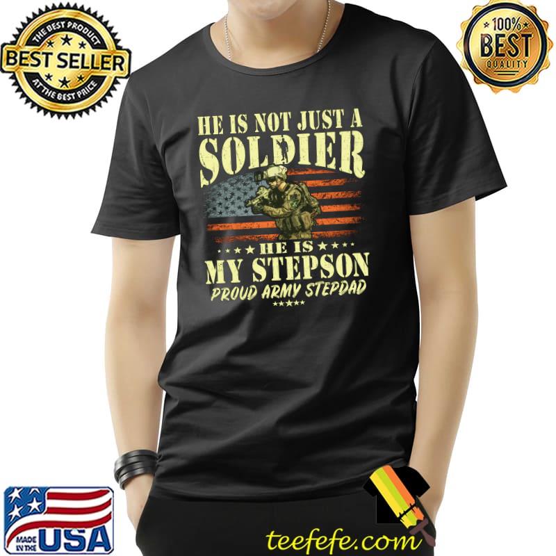 Original He Is Not Just A Soldier He Is My Stepson Proud Army Stepdad T- Unisex Original He Is Not Just A Soldier He Is My Stepson Proud Army Stepdad T- Unisex