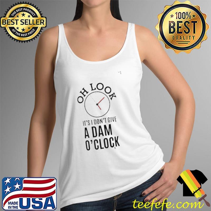 Original Oh look it's I don't give a damn o'clock Tank Top Original Oh look it's I don't give a damn o'clock Tank Top