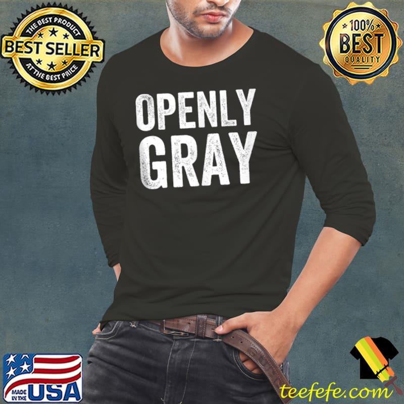 Original Openly Gray Funny Openly Gay Wordplay for Gray Hair T- Long Sleeve Tee Original Openly Gray Funny Openly Gay Wordplay for Gray Hair T- Long Sleeve Tee